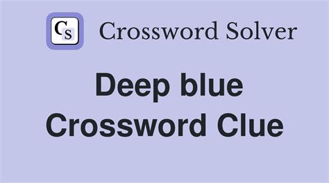 deep blue crossword clue|More.